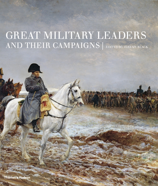 Great Military Leaders and their Campaigns | Thames & Hudson Australia ...