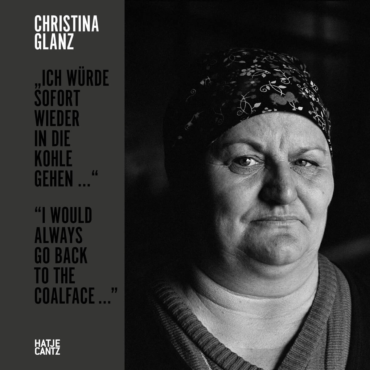 Front cover of Christina Glanz: "I would always go back to the coalface...", featuring a black and white image of a woman looking into the camera.